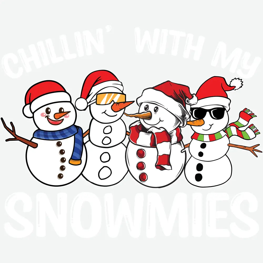 Chillin With My Snowmies - Christmas Ready to Press DTF Transfer