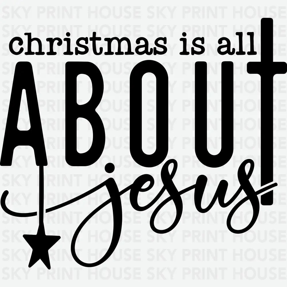 Christmas Is All About Jesus - Christmas Ready to Press DTF Transfer