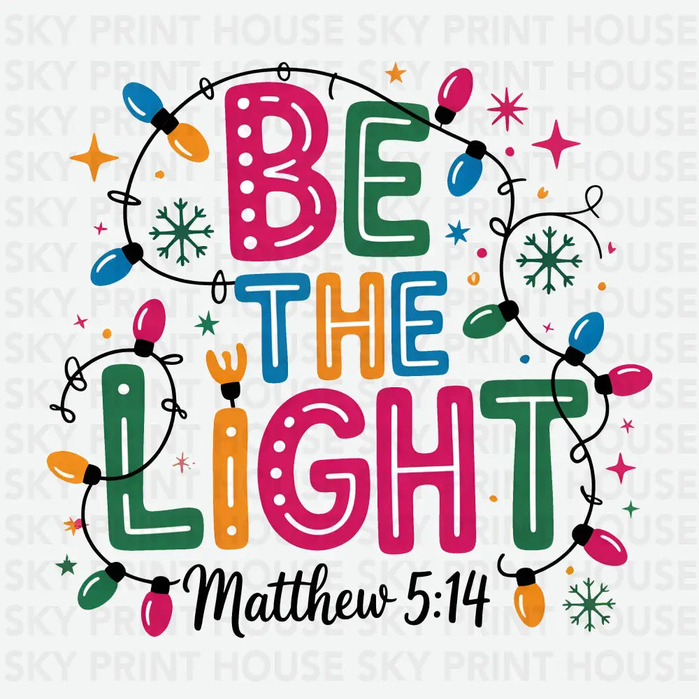 Christmas Light Be the Light Matthew - Christmas Ready to Press DTF Transfer
