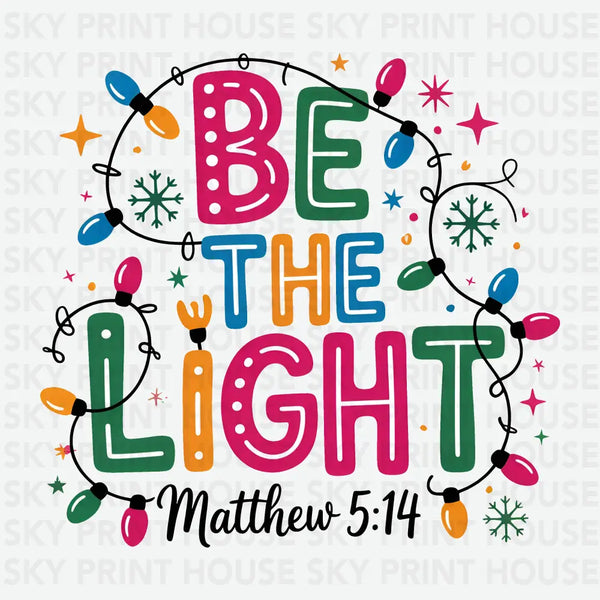 Christmas Light Be the Light Matthew - Christmas Ready to Press DTF Transfer