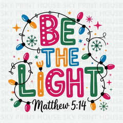 Christmas Light Be the Light Matthew - Christmas Ready to Press DTF Transfer