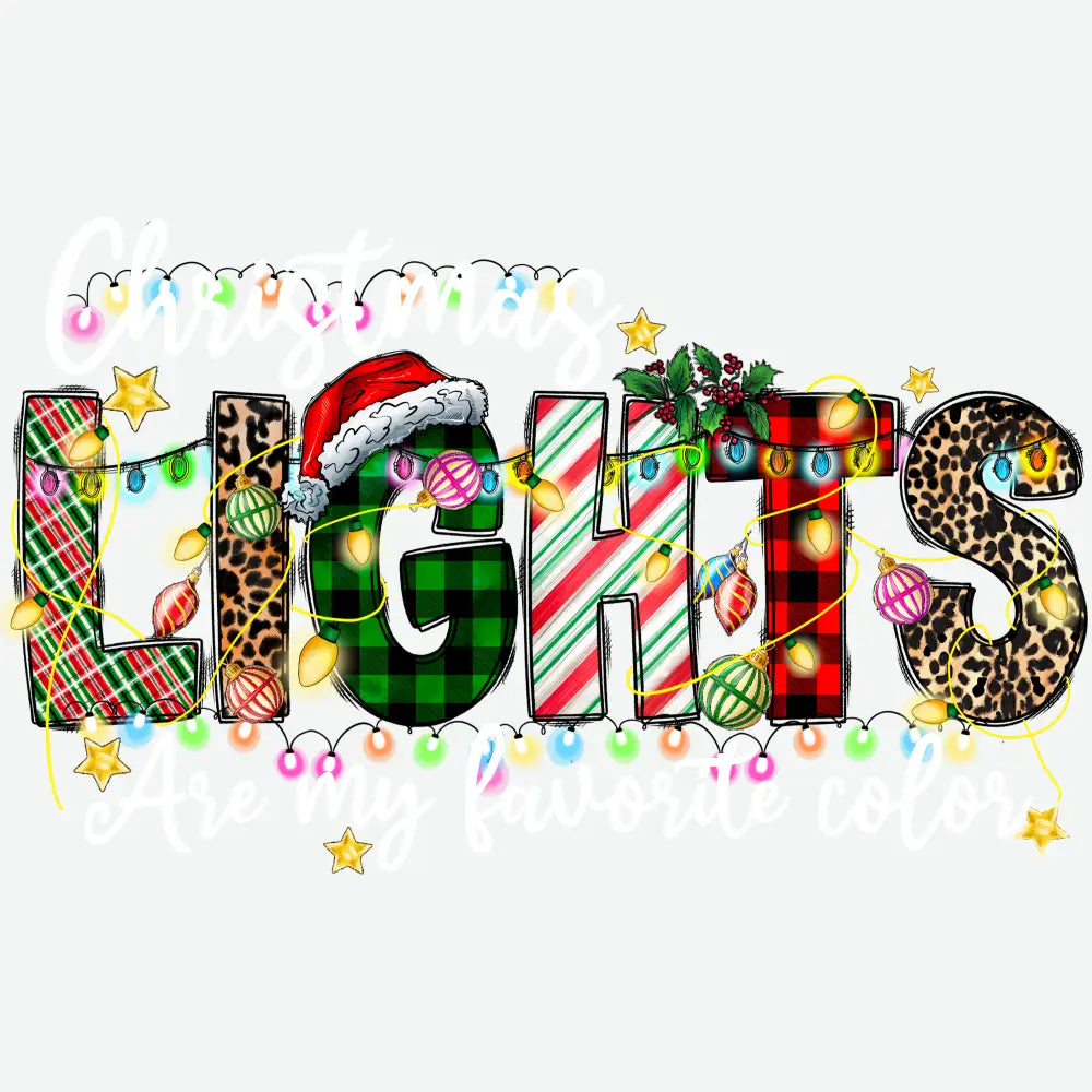 Christmas Lights Are My Favorite Color - Christmas Ready to Press DTF Transfer