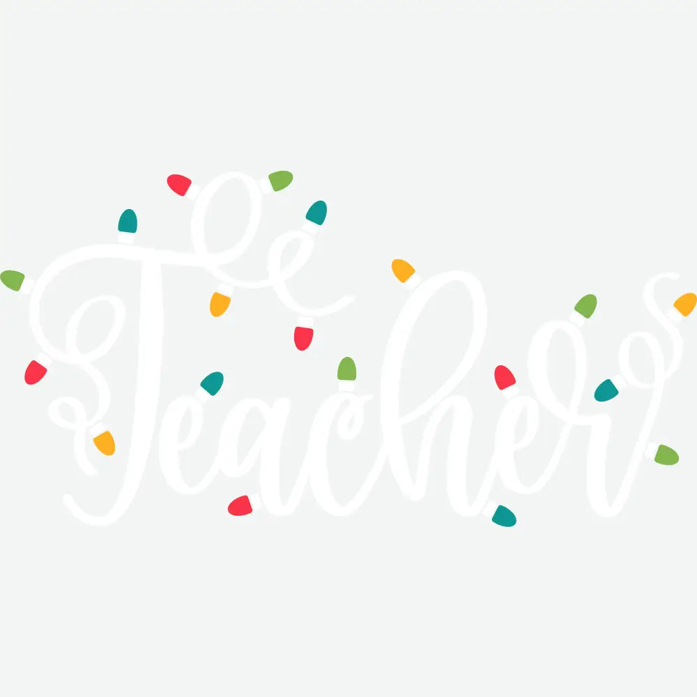 Christmas Lights Teacher - Christmas Ready to Press DTF Transfer