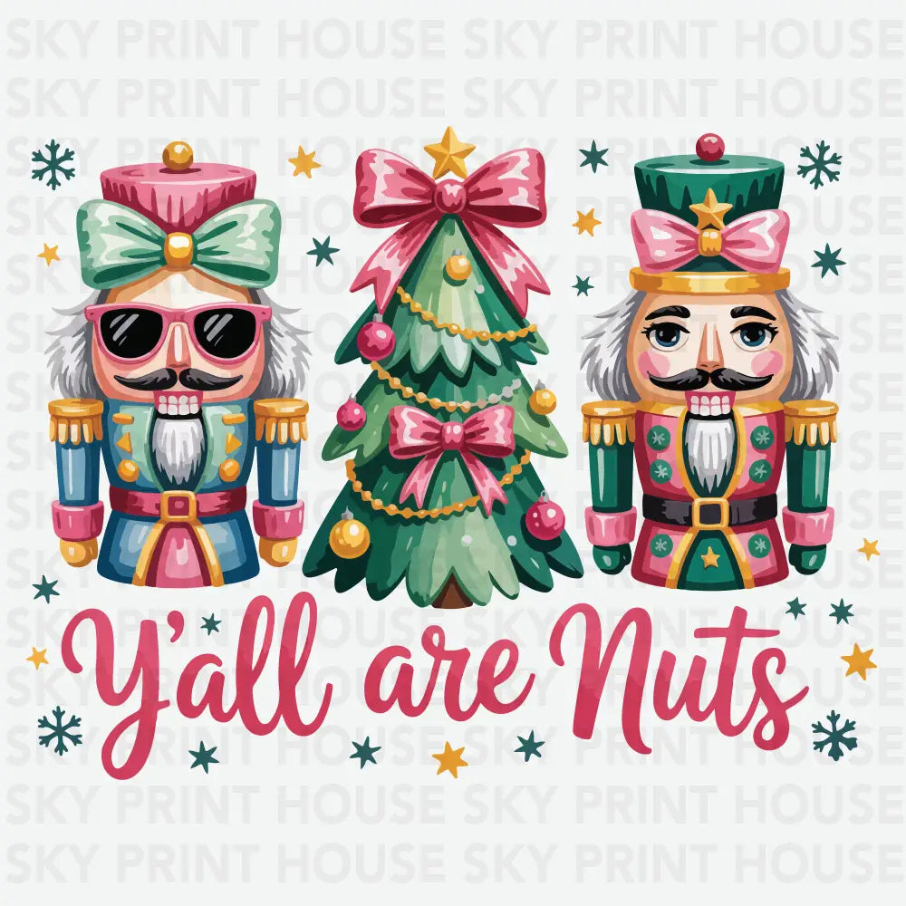 Christmas Yall Are Nuts Nutcracker - Christmas Ready to Press DTF Transfer