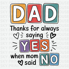 Dad Thanks for Always Saying Yes When Mom Said No Father’s Day Ready to Press DTF Transfer