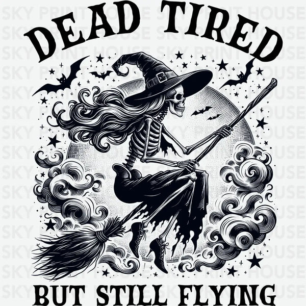 Dead Tired But Still Flying - Halloween Ready to Press DTF Transfer