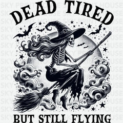 Dead Tired But Still Flying Halloween Ready to Press DTF Transfer