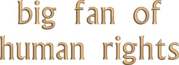 Big Fan Of Human Rights - Embroidery Design