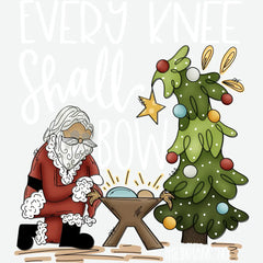 Every Knee Shall Bow - Christmas Ready to Press DTF Transfer