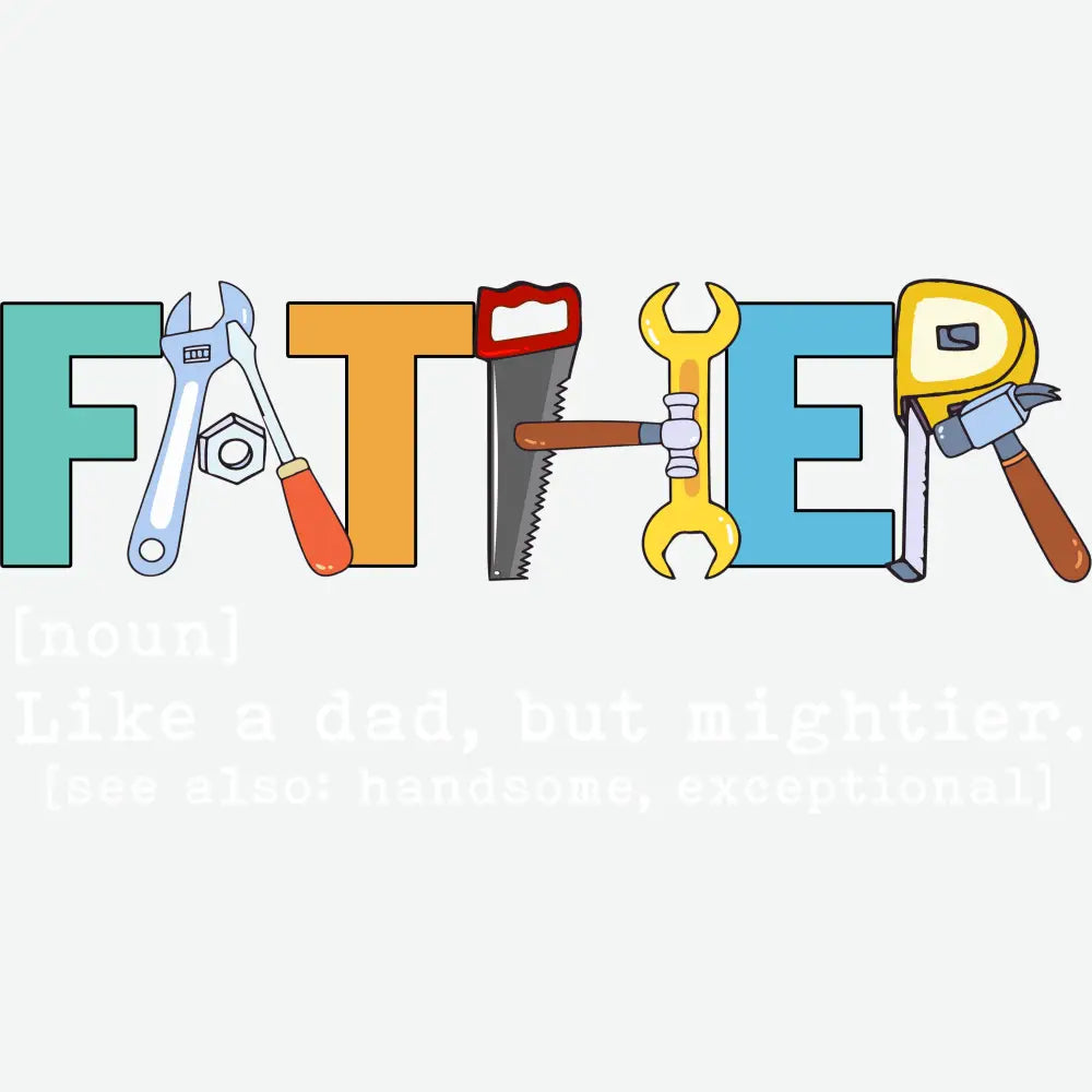 Father Definition with Tools Father’s Day Ready to Press DTF Transfer