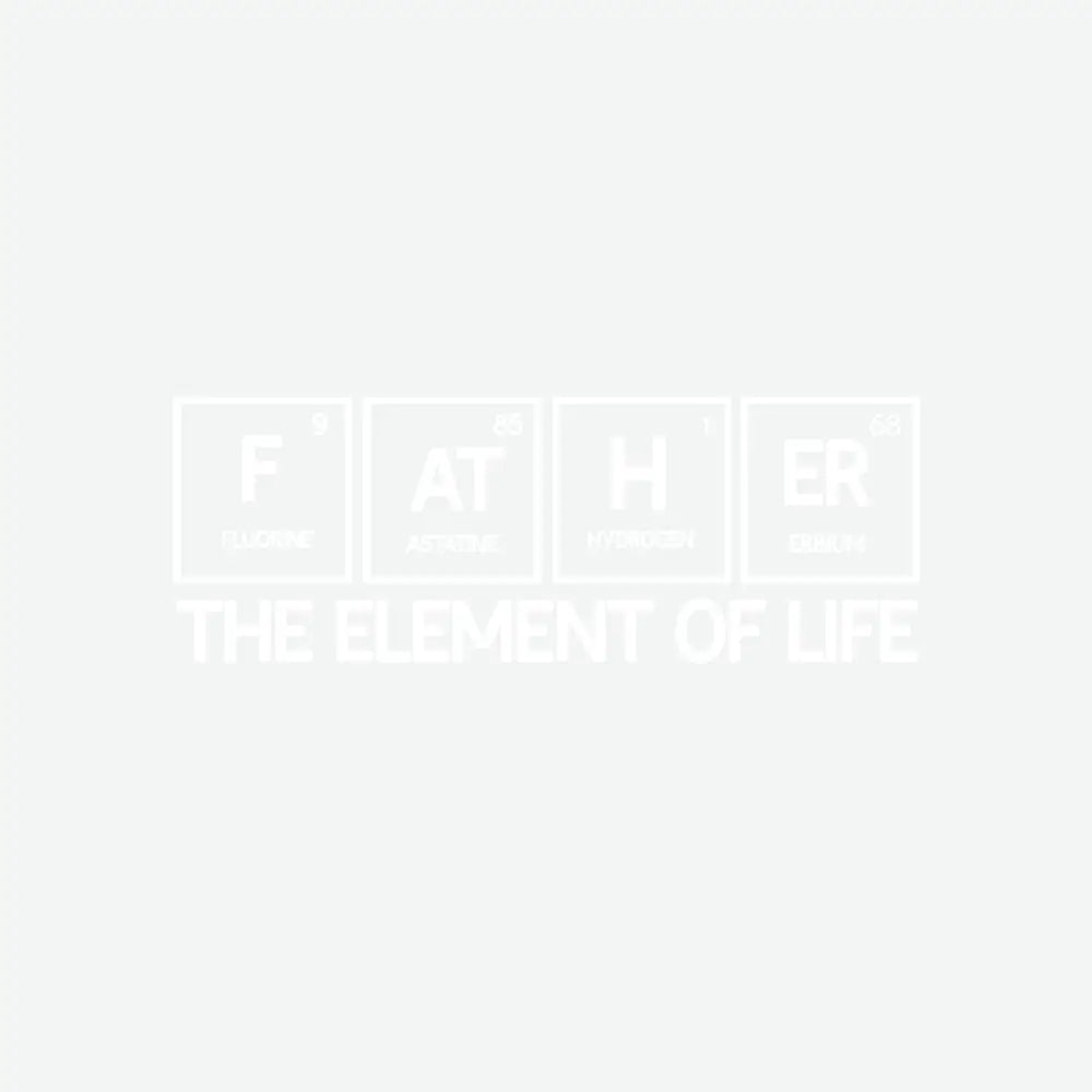 Father Periodic Table The Element of Life Father’s Day Ready to Press DTF Transfer