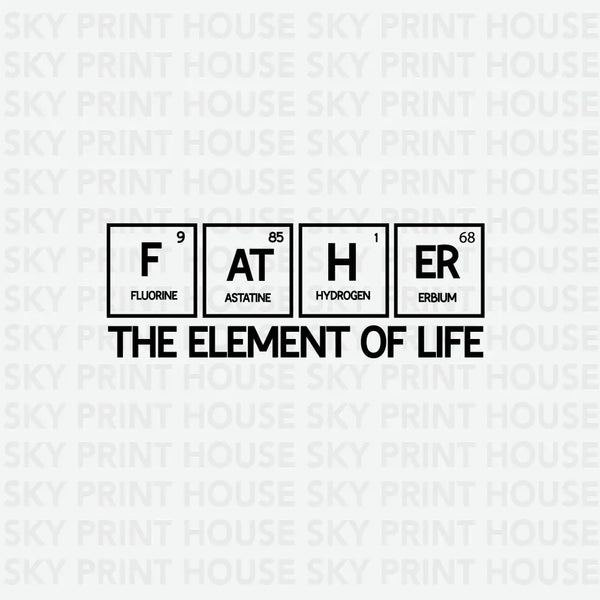 Father Periodic Table The Element of Life - Father's Day Ready to Press DTF Transfer