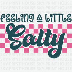 Feeling A Little Salty Funny Ready to Press DTF Transfer