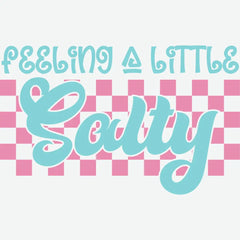 Feeling A Little Salty Funny Ready to Press DTF Transfer