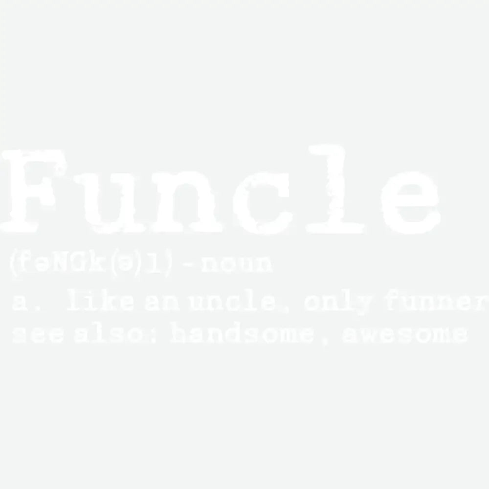 Funcle Definition Uncle Design Father’s Day Ready to Press DTF Transfer