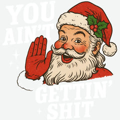 Funny Santa Christmas – You Ain’t Gettin’ Sh*t Ready to Press DTF Transfer