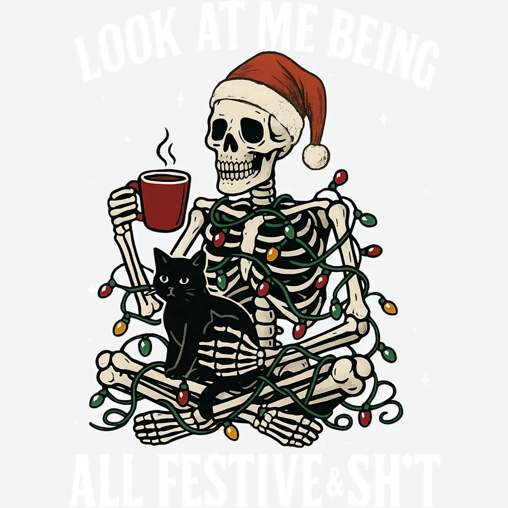 Funny Skeleton Christmas – Look At Me Being All Festive Ready to Press DTF Transfer