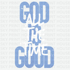 God is Good All The Time Religious Ready to Press DTF Transfer
