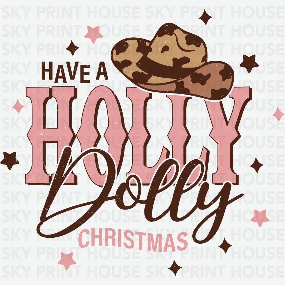 Have A Holly Dolly Christmas - Christmas Ready to Press DTF Transfer