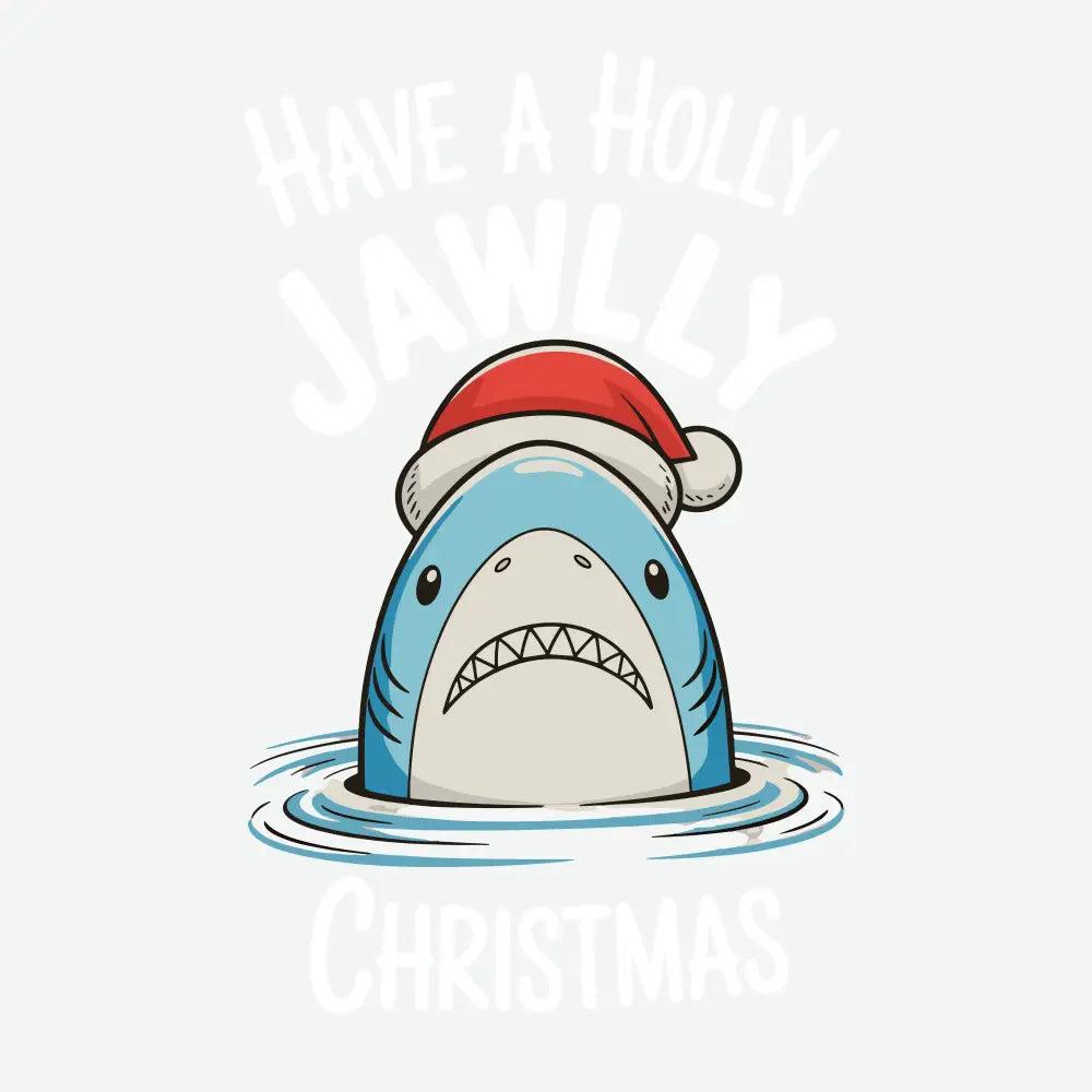 Have A Holly Jawlly Christmas Shark White- Ready to Press DTF Transfer