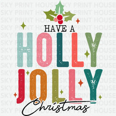 Have A Holly Jolly Christmas - Christmas Ready to Press DTF Transfer