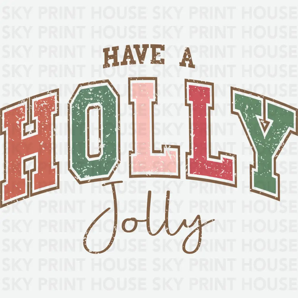Have A Holly Jolly - Christmas Ready to Press DTF Transfer