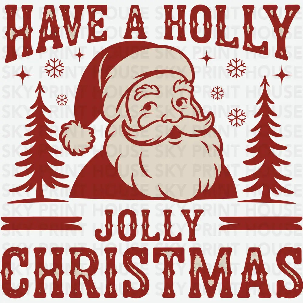Have A Holly Jolly Christmas Santa - Christmas Ready to Press DTF Transfer