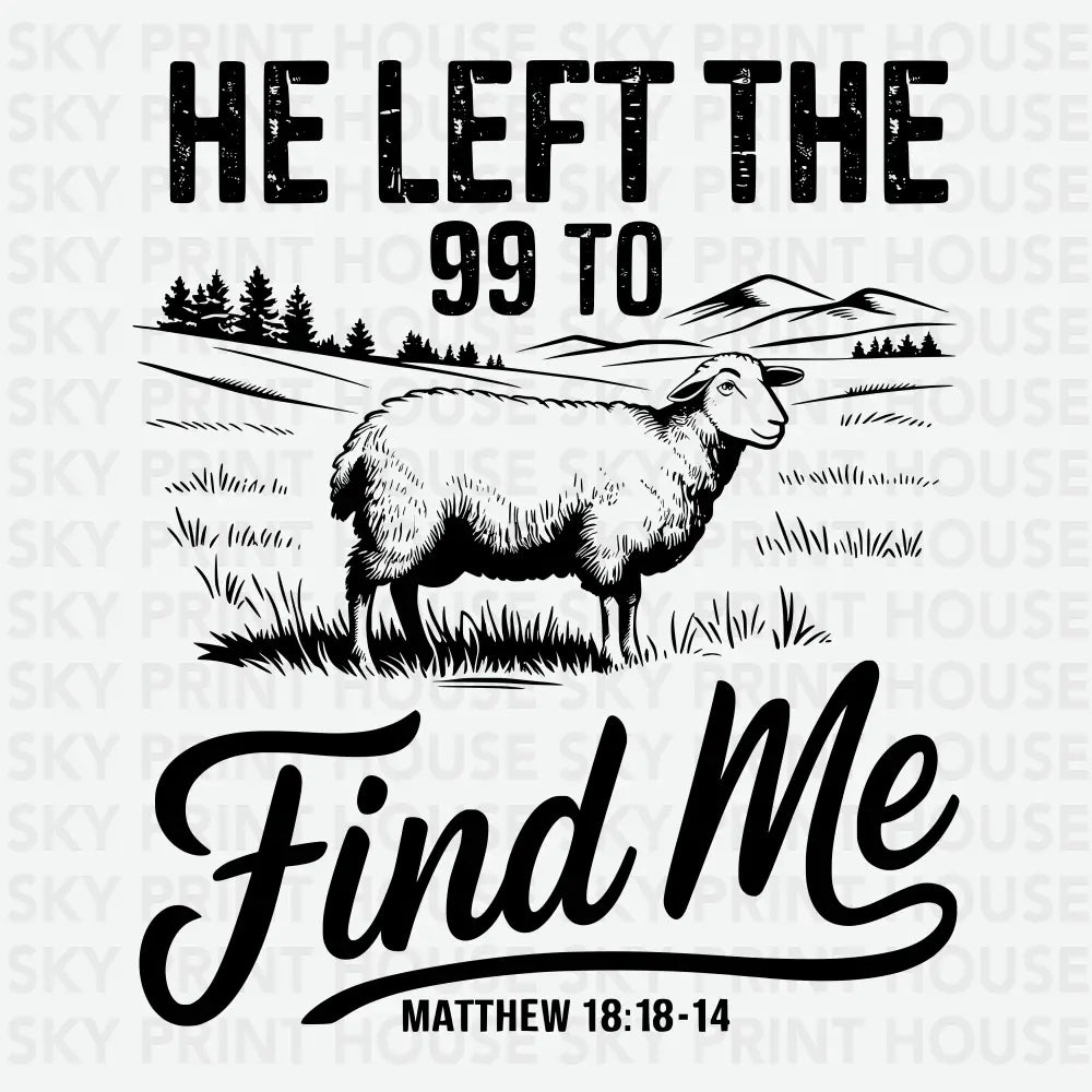 He Left The 99 to Find Me religious Ready to Press DTF Transfer