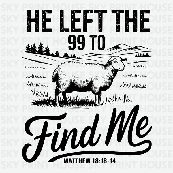 He Left The 99 to Find Me - religious Ready to Press DTF Transfer