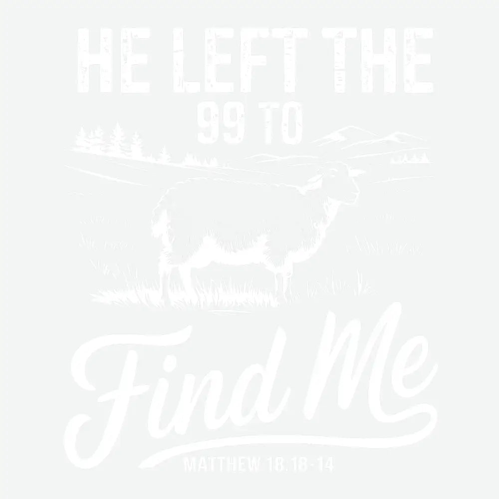 He Left The 99 to Find Me religious Ready to Press DTF Transfer