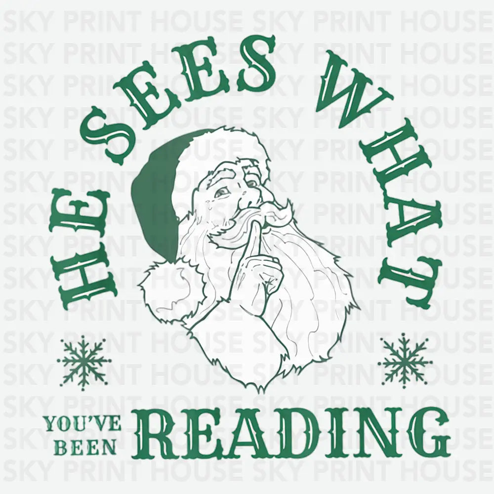 He Sees What You’ve Been Reading Santa Design – Christmas Ready to Press DTF Transfer
