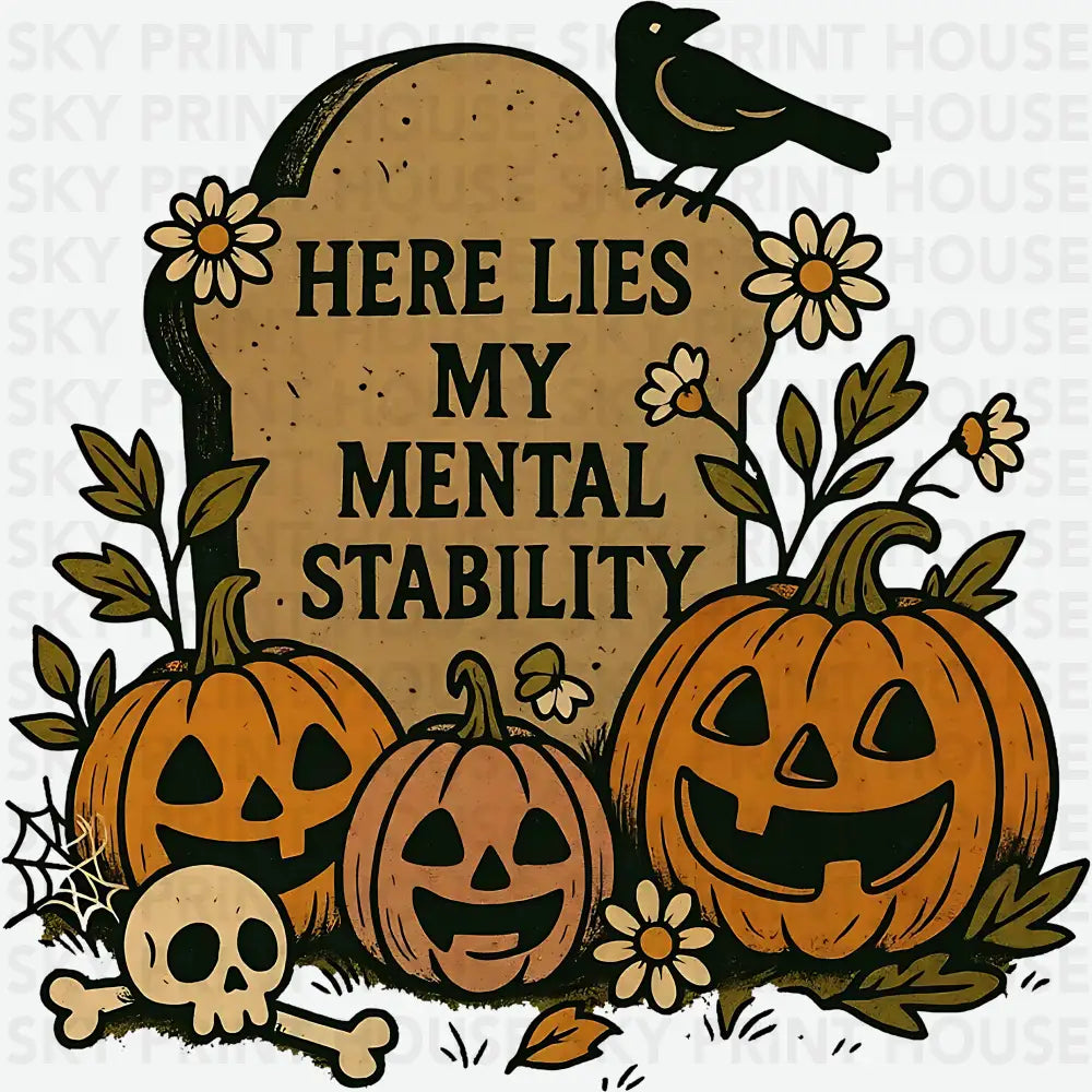 Here Lies My Mental Stability Halloween - Ready to Press DTF Transfer