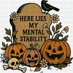 Here Lies My Mental Stability Halloween - Ready to Press DTF Transfer