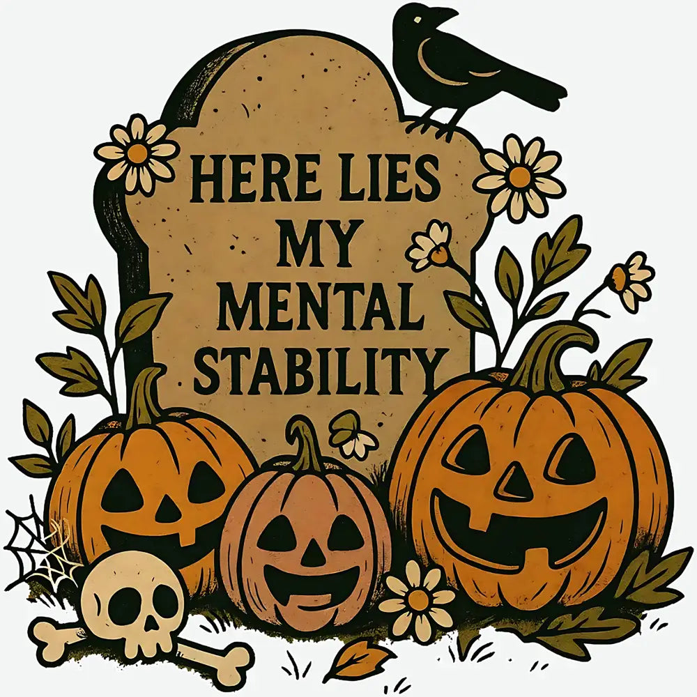 Here Lies My Mental Stability Halloween - Ready to Press DTF Transfer