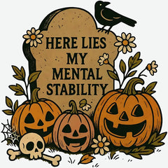 Here Lies My Mental Stability Halloween - Ready to Press DTF Transfer