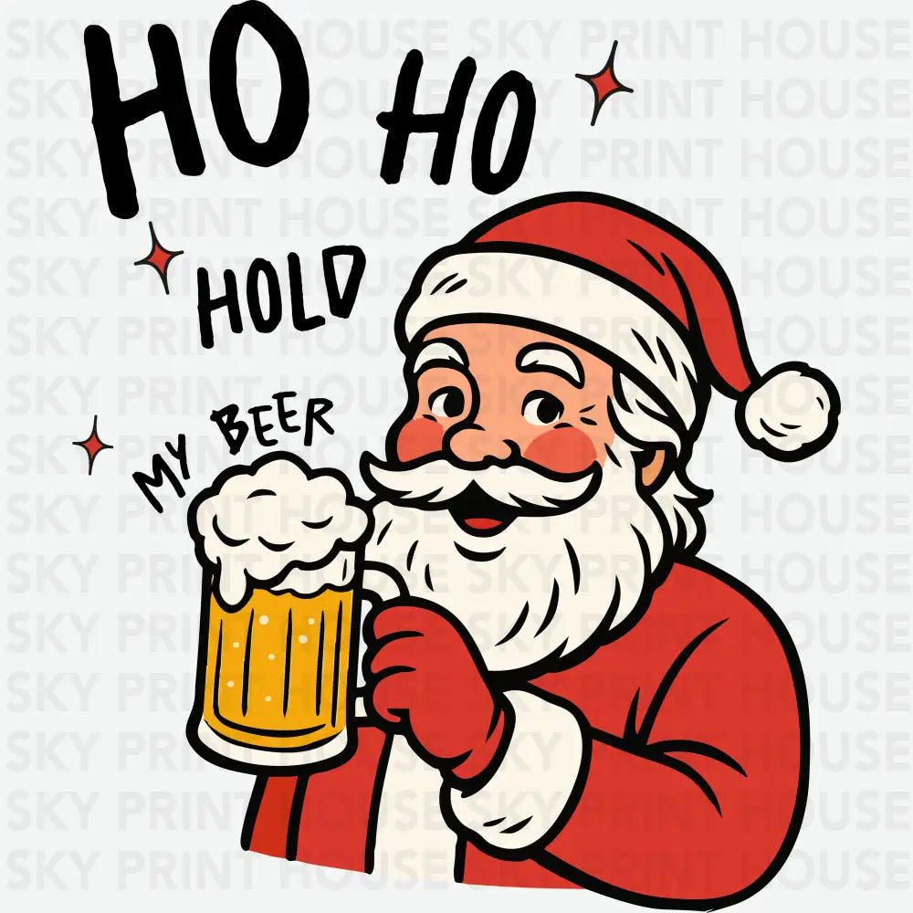 Ho Ho Hold My Beer - Christmas Ready to Press DTF Transfer