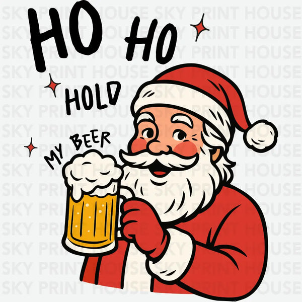 Ho Ho Hold My Beer - Christmas Ready to Press DTF Transfer