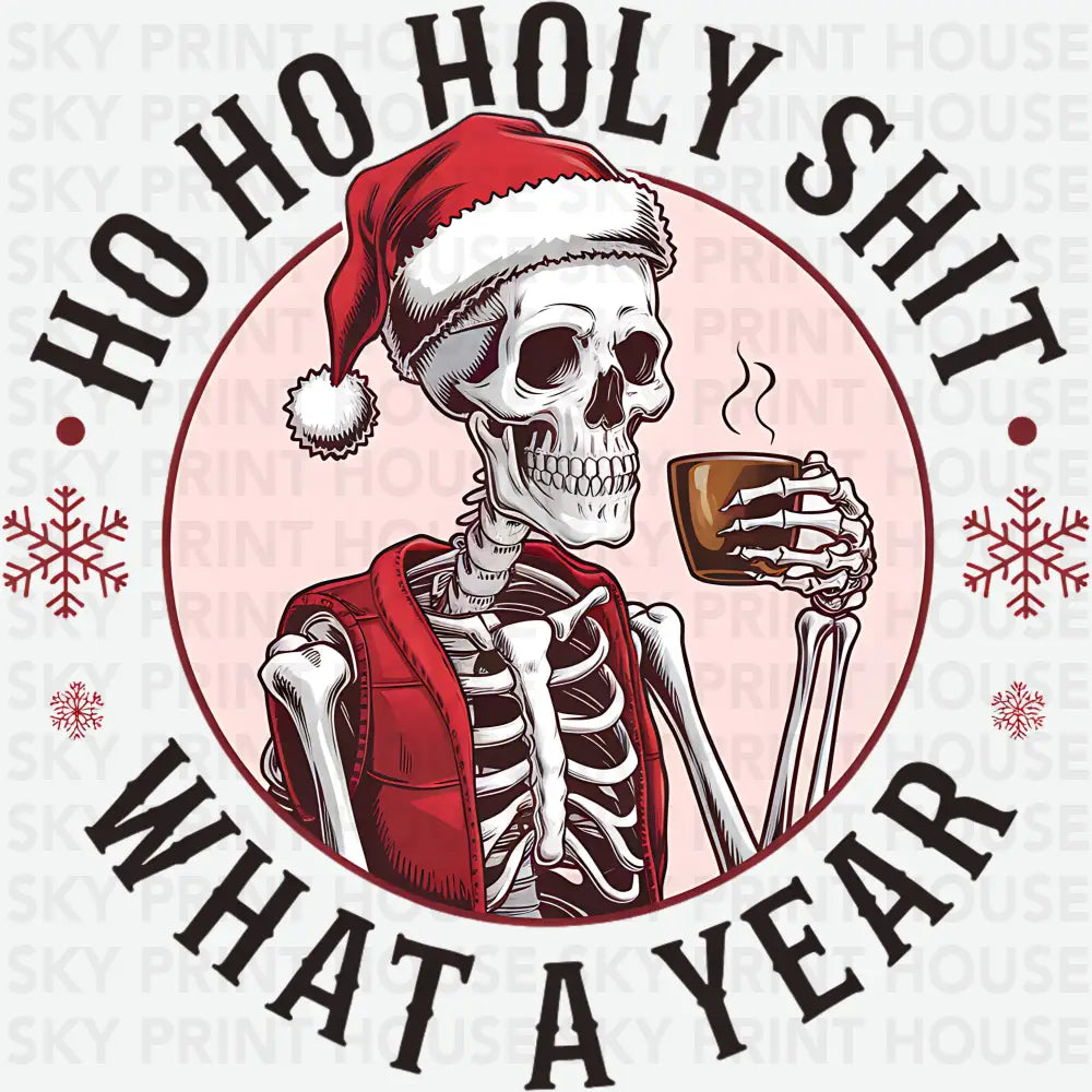 Ho Ho Holy Shit What A Year - Christmas Ready to Press DTF Transfer