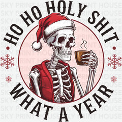 Ho Ho Holy Shit What A Year - Christmas Ready to Press DTF Transfer