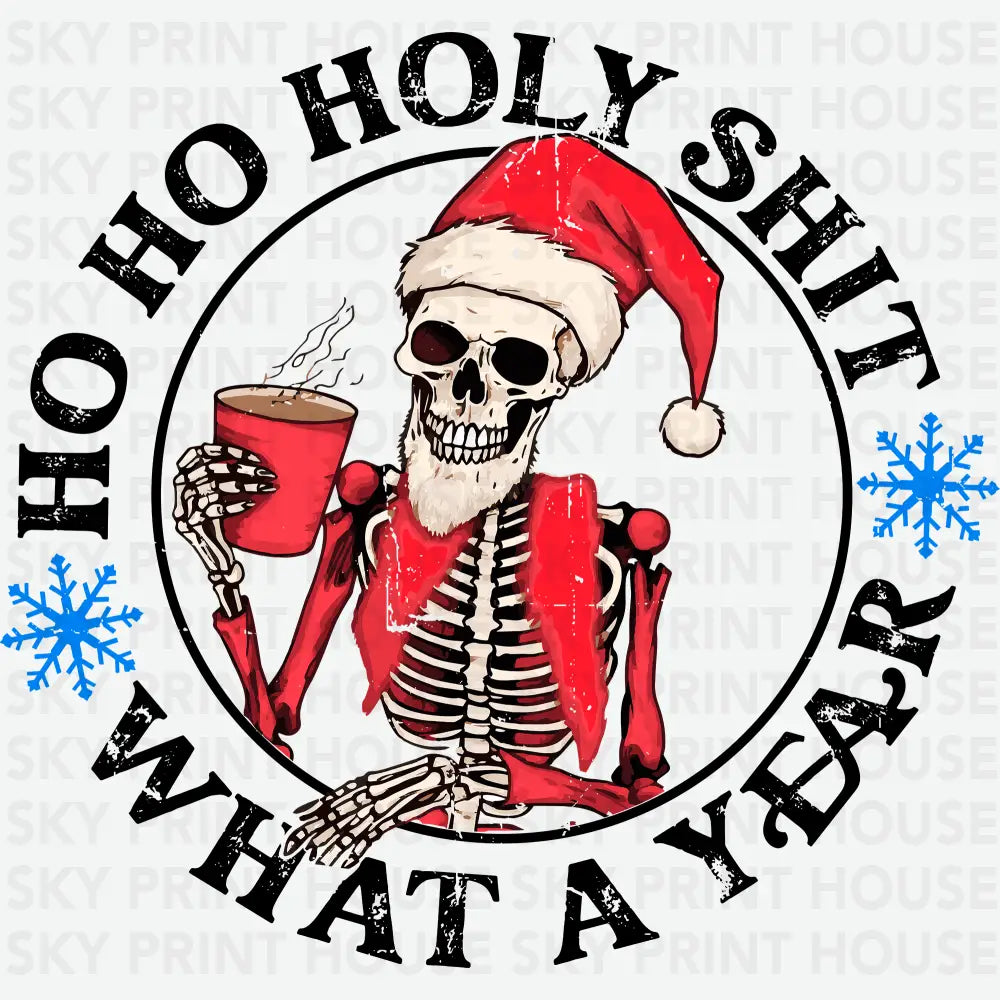Ho Ho Holy Shit What A Year - Christmas Ready to Press DTF Transfer