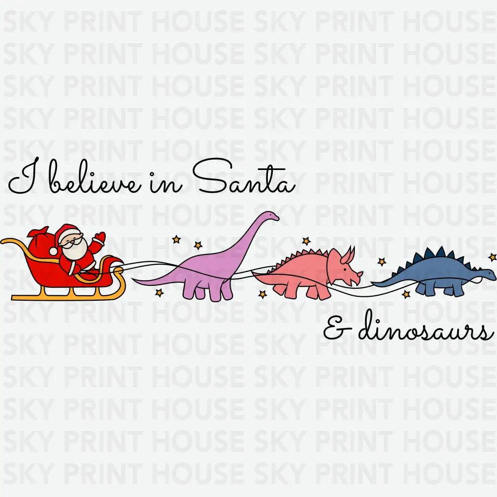 I Believe In Santa & Dinosaurs - Christmas Ready to Press DTF Transfer