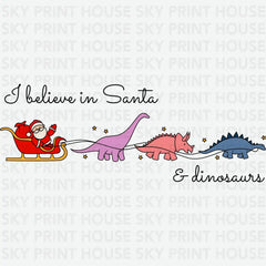 I Believe In Santa & Dinosaurs - Christmas Ready to Press DTF Transfer
