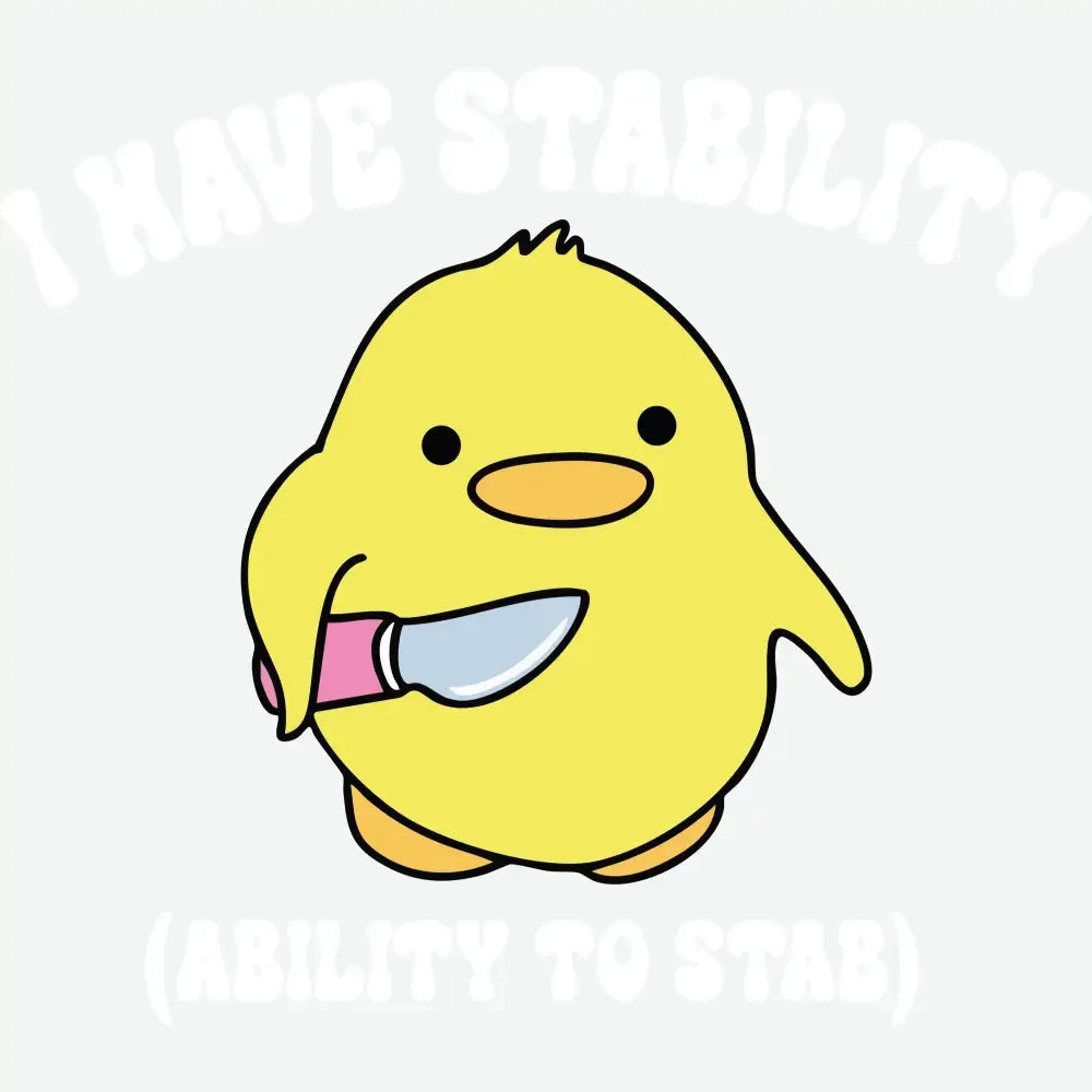 I Have Stability (Ability To Stab) Funny Ready to Press DTF Transfer