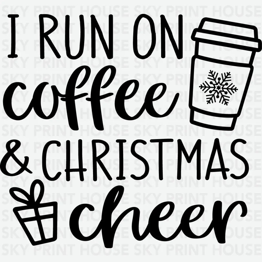 I Run On Coffee And Christmas Cheer - Christmas Ready to Press DTF Transfer