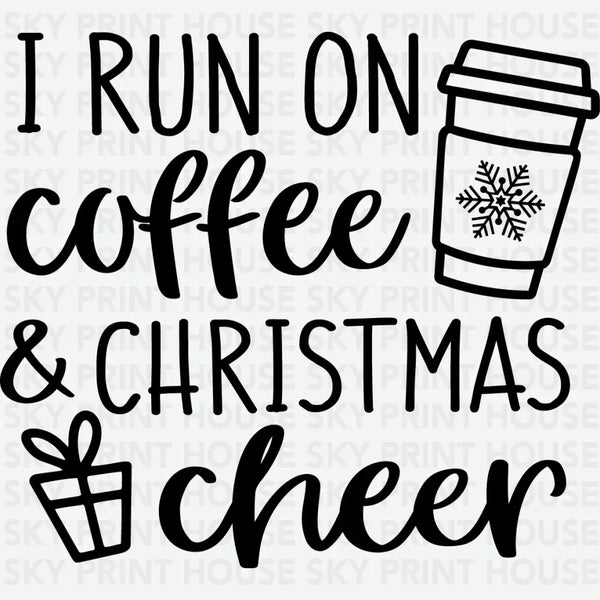 I Run On Coffee And Christmas Cheer - Christmas Ready to Press DTF Transfer