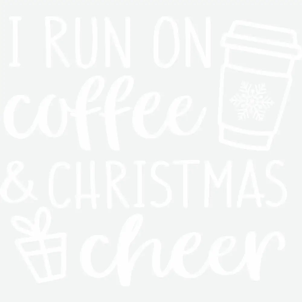 I Run On Coffee And Christmas Cheer - Christmas Ready to Press DTF Transfer