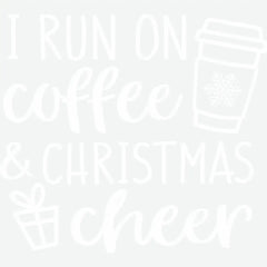 I Run On Coffee And Christmas Cheer - Christmas Ready to Press DTF Transfer