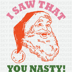 I Saw That You Nasty- Christmas Ready to Press DTF Transfer