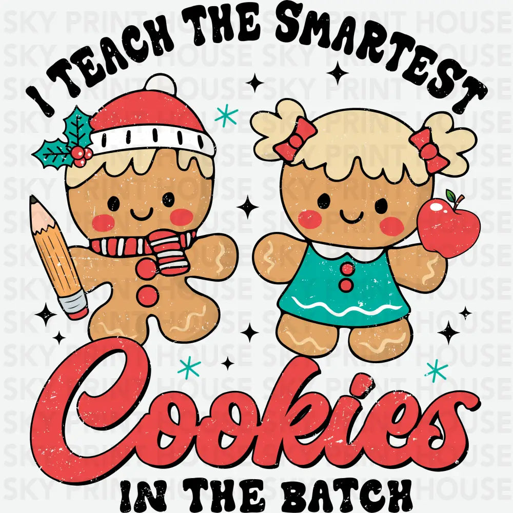 I Teach The Smartest Cookies In The Batch - Christmas Ready to Press DTF Transfer