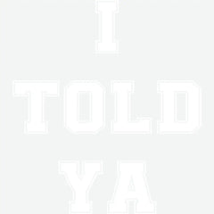 I Told Ya Funny Slogan Funny Ready to Press DTF Transfer